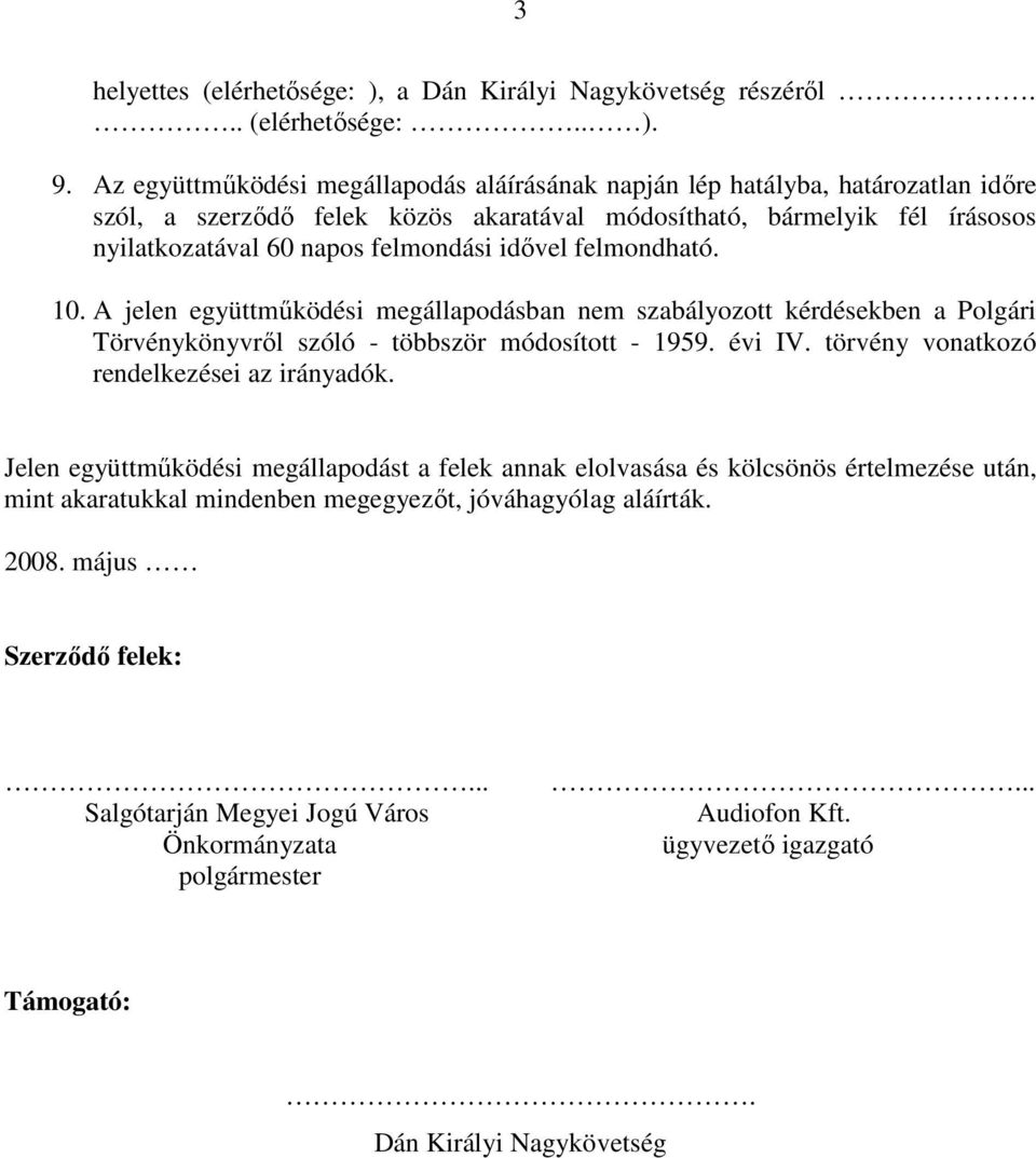 idıvel felmondható. 10. A jelen együttmőködési megállapodásban nem szabályozott kérdésekben a Polgári Törvénykönyvrıl szóló - többször módosított - 1959. évi IV.