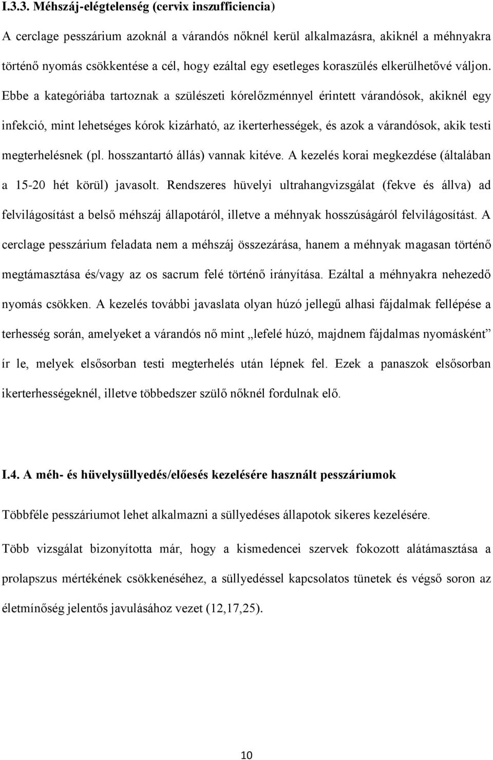 Ebbe a kategóriába tartoznak a szülészeti kórelőzménnyel érintett várandósok, akiknél egy infekció, mint lehetséges kórok kizárható, az ikerterhességek, és azok a várandósok, akik testi