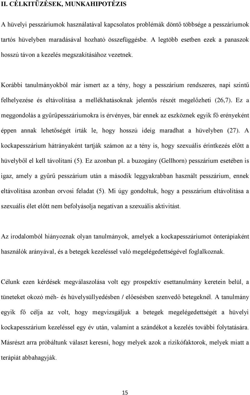 Korábbi tanulmányokból már ismert az a tény, hogy a pesszárium rendszeres, napi szintű felhelyezése és eltávolítása a mellékhatásoknak jelentős részét megelőzheti (26,7).