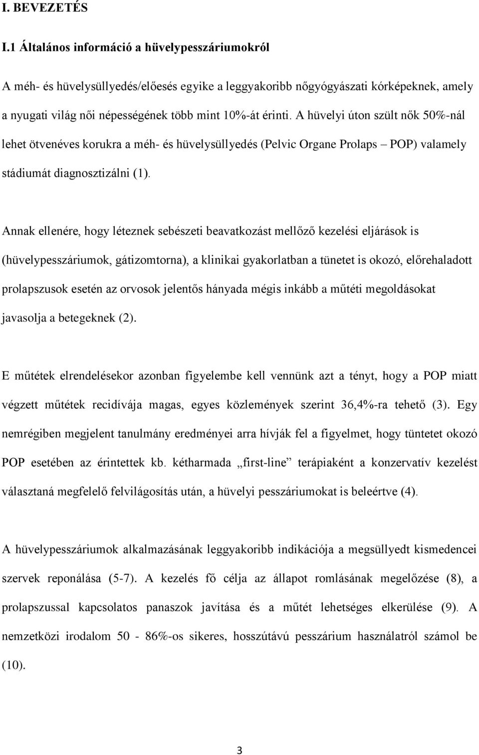 A hüvelyi úton szült nők 50%-nál lehet ötvenéves korukra a méh- és hüvelysüllyedés (Pelvic Organe Prolaps POP) valamely stádiumát diagnosztizálni (1).