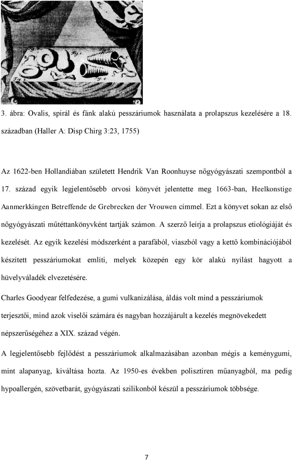 század egyik legjelentősebb orvosi könyvét jelentette meg 1663-ban, Heelkonstige Aanmerkkingen Betreffende de Grebrecken der Vrouwen címmel.