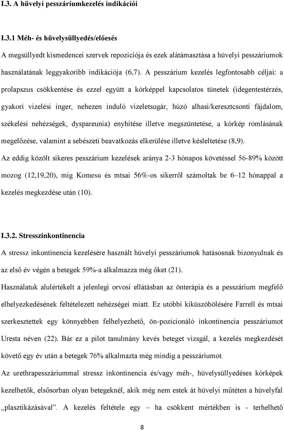 alhasi/keresztcsonti fájdalom, székelési nehézségek, dyspareunia) enyhítése illetve megszüntetése, a kórkép romlásának megelőzése, valamint a sebészeti beavatkozás elkerülése illetve késleltetése