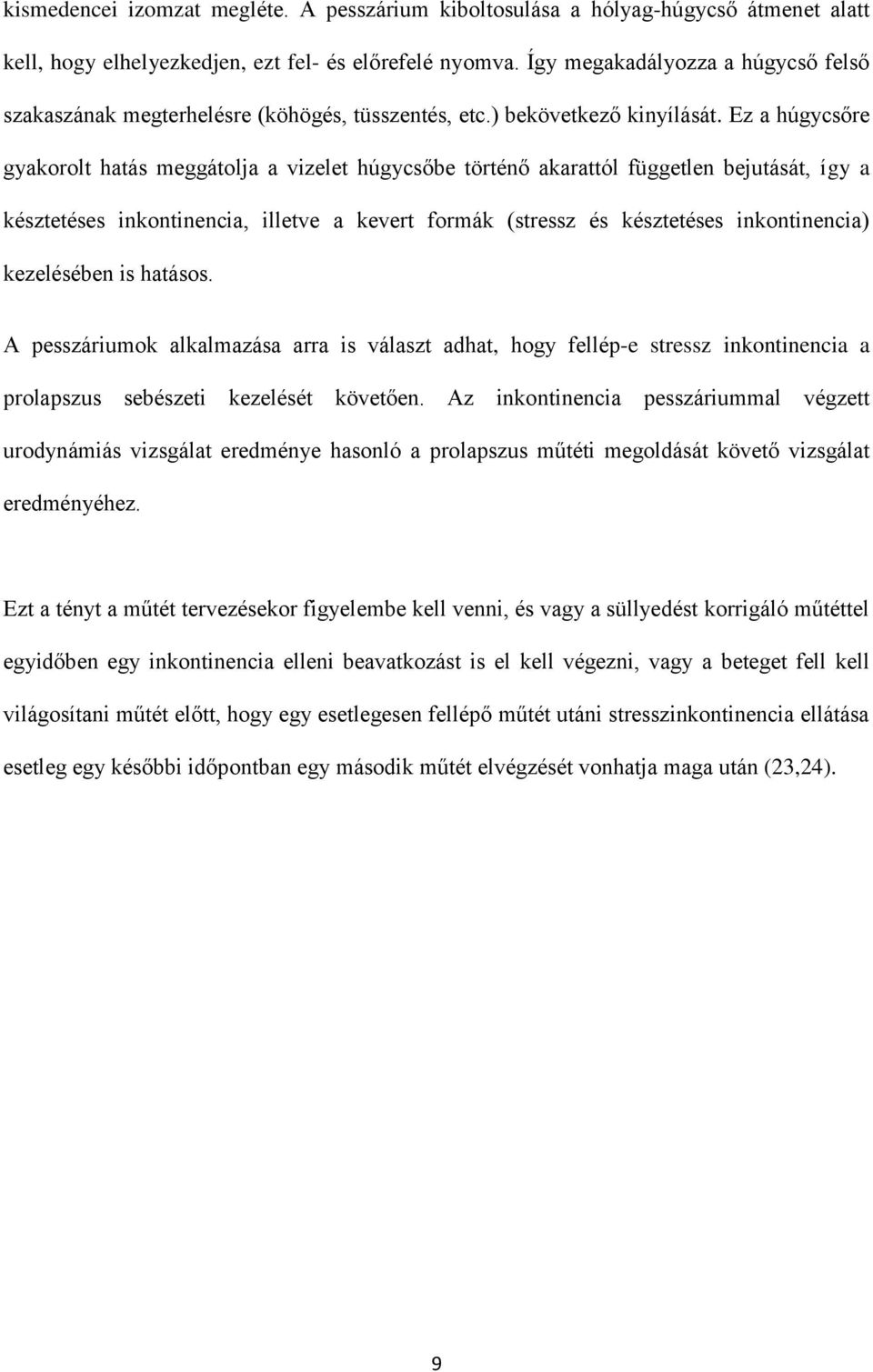 Ez a húgycsőre gyakorolt hatás meggátolja a vizelet húgycsőbe történő akarattól független bejutását, így a késztetéses inkontinencia, illetve a kevert formák (stressz és késztetéses inkontinencia)