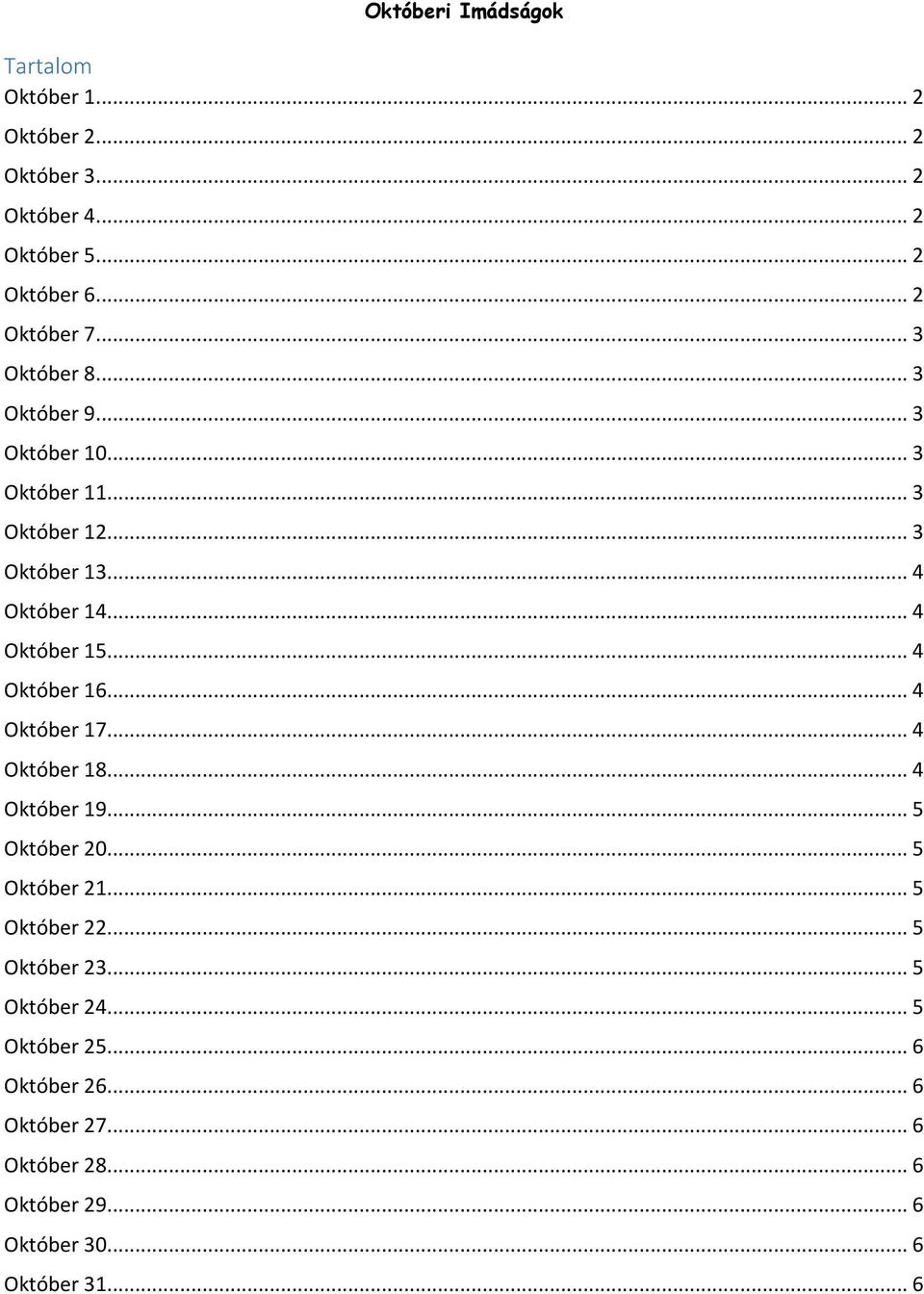 ... 4 Október 16.... 4 Október 17.... 4 Október 18.... 4 Október 19.... 5 Október 20.... 5 Október 21.... 5 Október 22.... 5 Október 23.