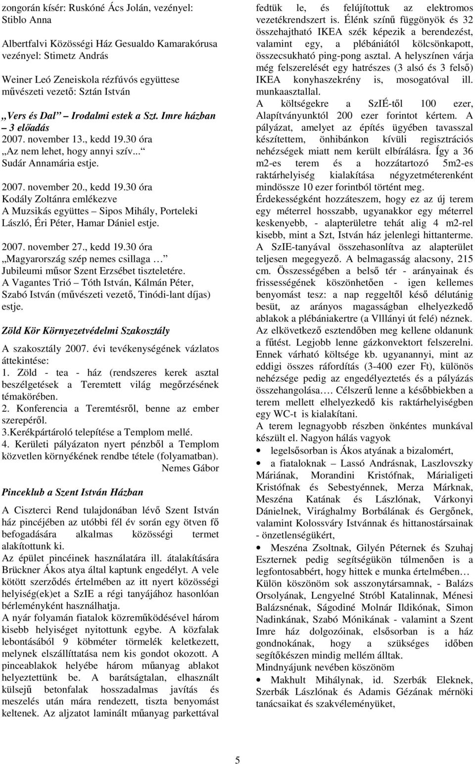 30 óra Az nem lehet, hogy annyi szív... Sudár Annamária estje. 2007. november 20., kedd 19.