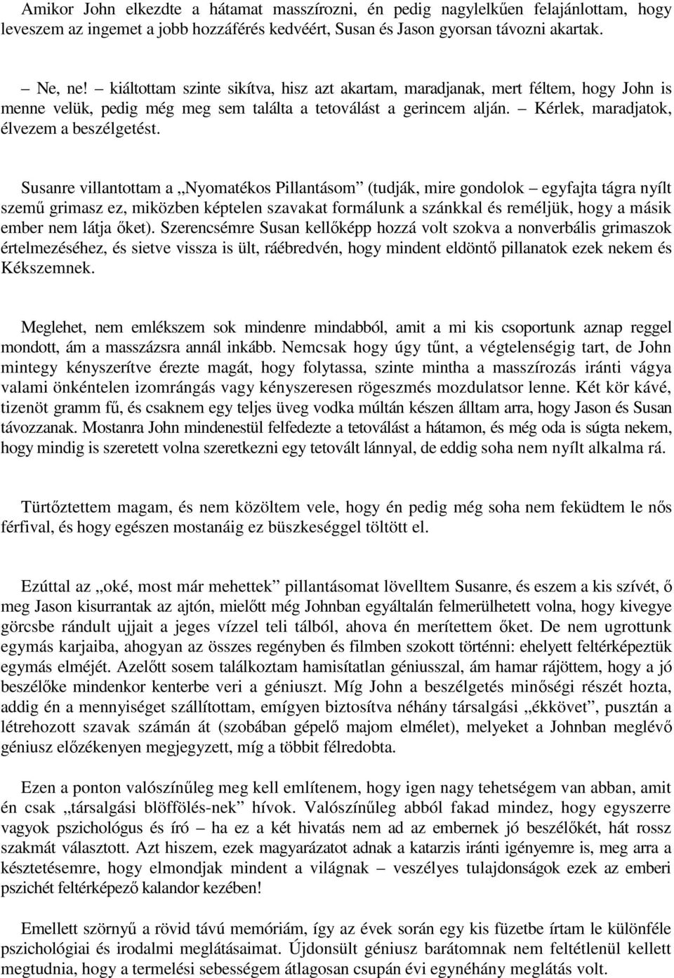 Susanre villantottam a Nyomatékos Pillantásom (tudják, mire gondolok egyfajta tágra nyílt szemű grimasz ez, miközben képtelen szavakat formálunk a szánkkal és reméljük, hogy a másik ember nem látja