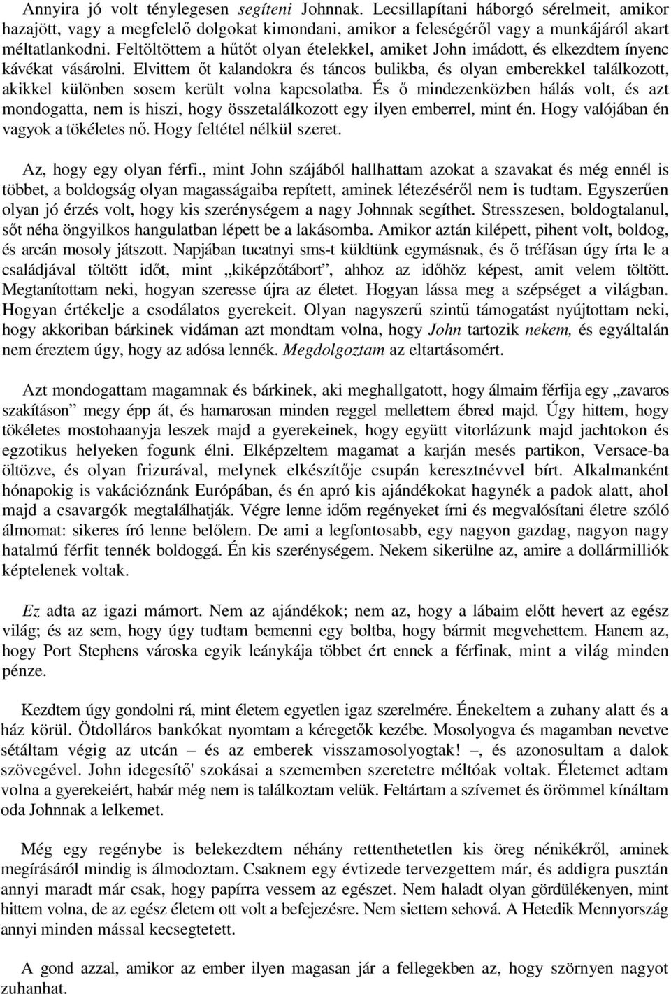 Elvittem őt kalandokra és táncos bulikba, és olyan emberekkel találkozott, akikkel különben sosem került volna kapcsolatba.