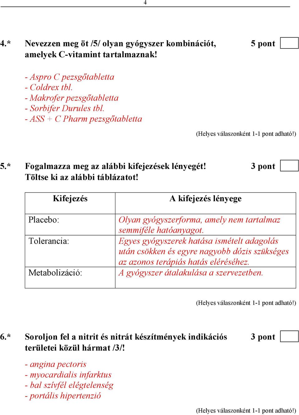 Kifejezés Placebo: Tolerancia: Metabolizáció: A kifejezés lényege Olyan gyógyszerforma, amely nem tartalmaz semmiféle hatóanyagot.