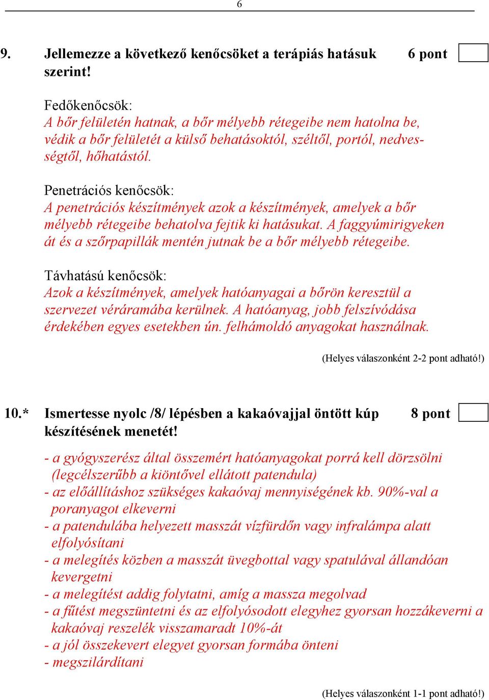 Penetrációs kenıcsök: A penetrációs készítmények azok a készítmények, amelyek a bır mélyebb rétegeibe behatolva fejtik ki hatásukat.