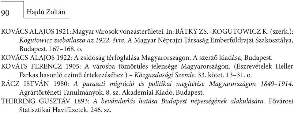 KOVÁTS FERENCZ 1905: A városba tömörülés jelensége Magyarországon. (Észrevételek Heller Farkas hasonló czímű értekezéséhez.) Közgazdasági Szemle. 33. kötet. 13 31. o.