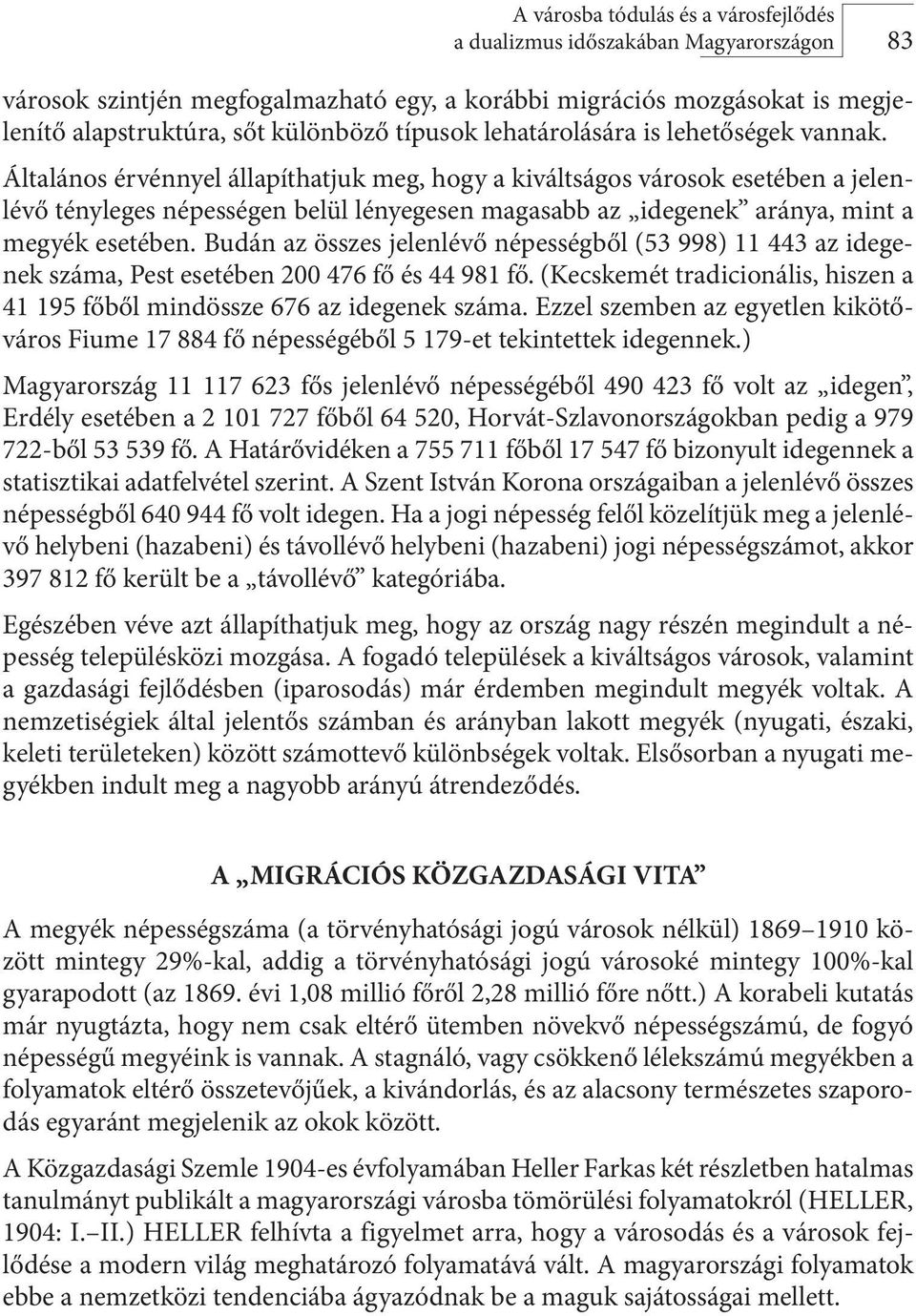 Általános érvénnyel állapíthatjuk meg, hogy a kiváltságos városok esetében a jelenlévő tényleges népességen belül lényegesen magasabb az idegenek aránya, mint a megyék esetében.