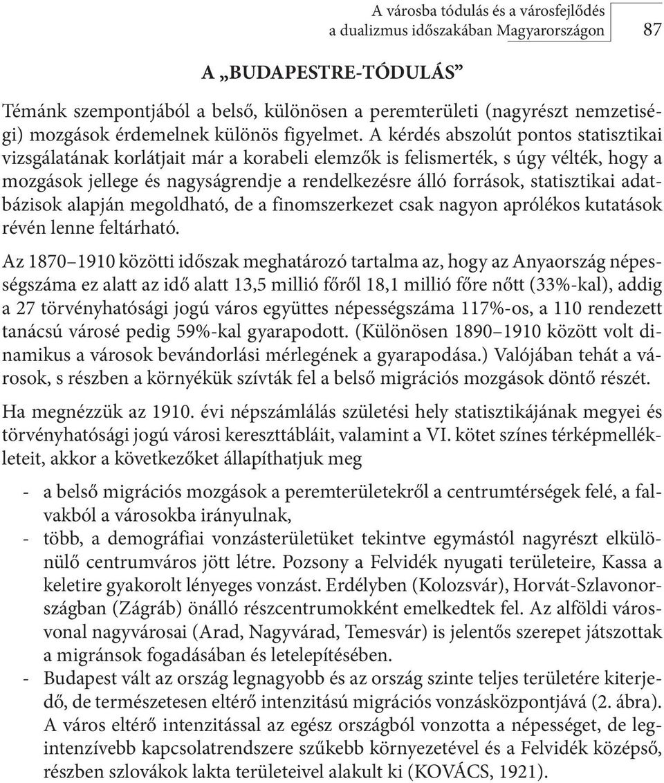 A kérdés abszolút pontos statisztikai vizsgálatának korlátjait már a korabeli elemzők is felismerték, s úgy vélték, hogy a mozgások jellege és nagyságrendje a rendelkezésre álló források,