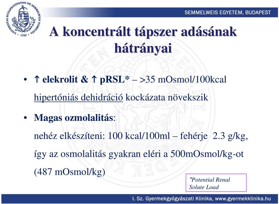 ozmolalitás: nehéz elkészíteni: 100 kcal/100ml fehérje 2.