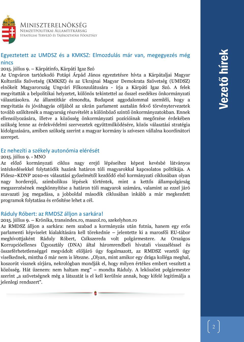 Magyarország Ungvári Főkonzulátusára - írja a Kárpáti Igaz Szó. A felek megvitatták a belpolitikai helyzetet, különös tekintettel az ősszel esedékes önkormányzati választásokra.