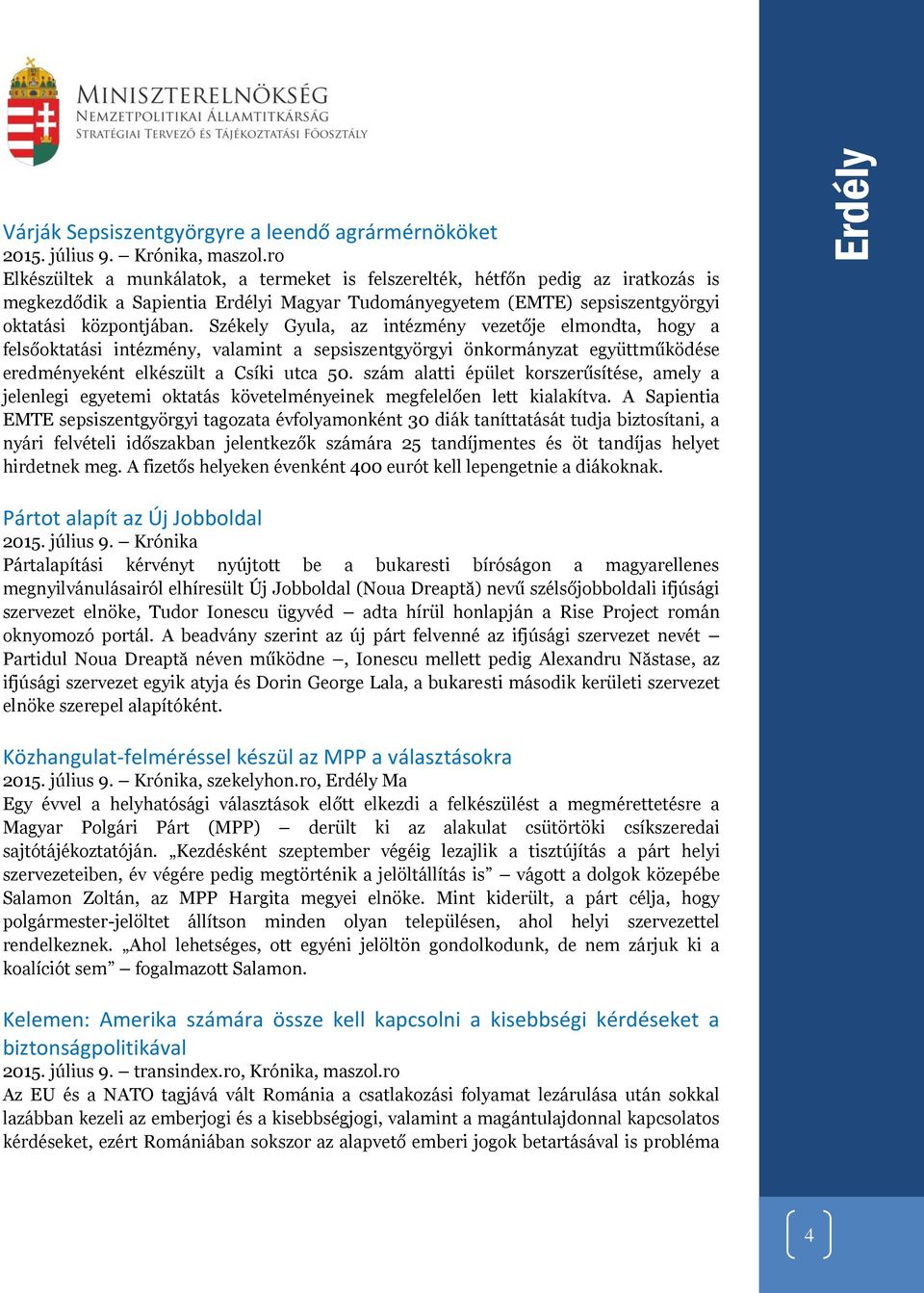 Székely Gyula, az intézmény vezetője elmondta, hogy a felsőoktatási intézmény, valamint a sepsiszentgyörgyi önkormányzat együttműködése eredményeként elkészült a Csíki utca 50.