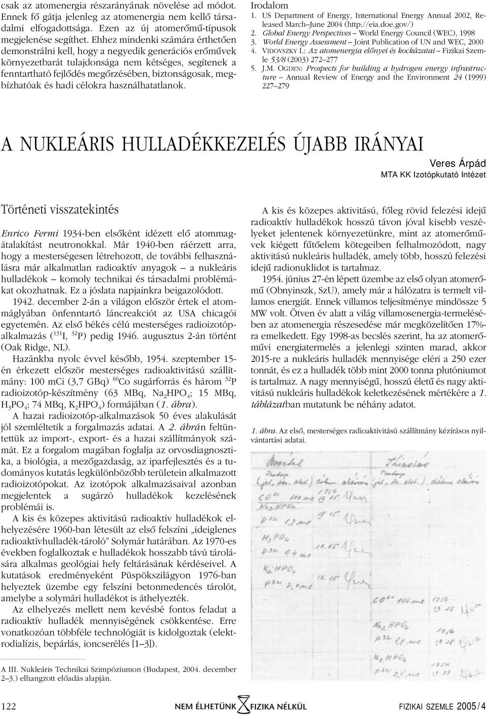 megbízhatóak és hadi célokra használhatatlanok. Irodalom 1. US Department of Energy, International Energy Annual 2002, Released MarchJune 2004 (http://eia.doe.gov/) 2.