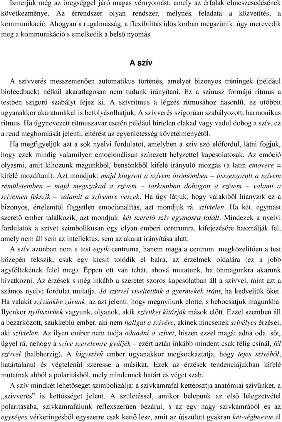 A szív A szívverés messzemenően automatikus történés, amelyet bizonyos tréningek (például biofeedback) nélkül akaratlagosan nem tudunk irányítani.