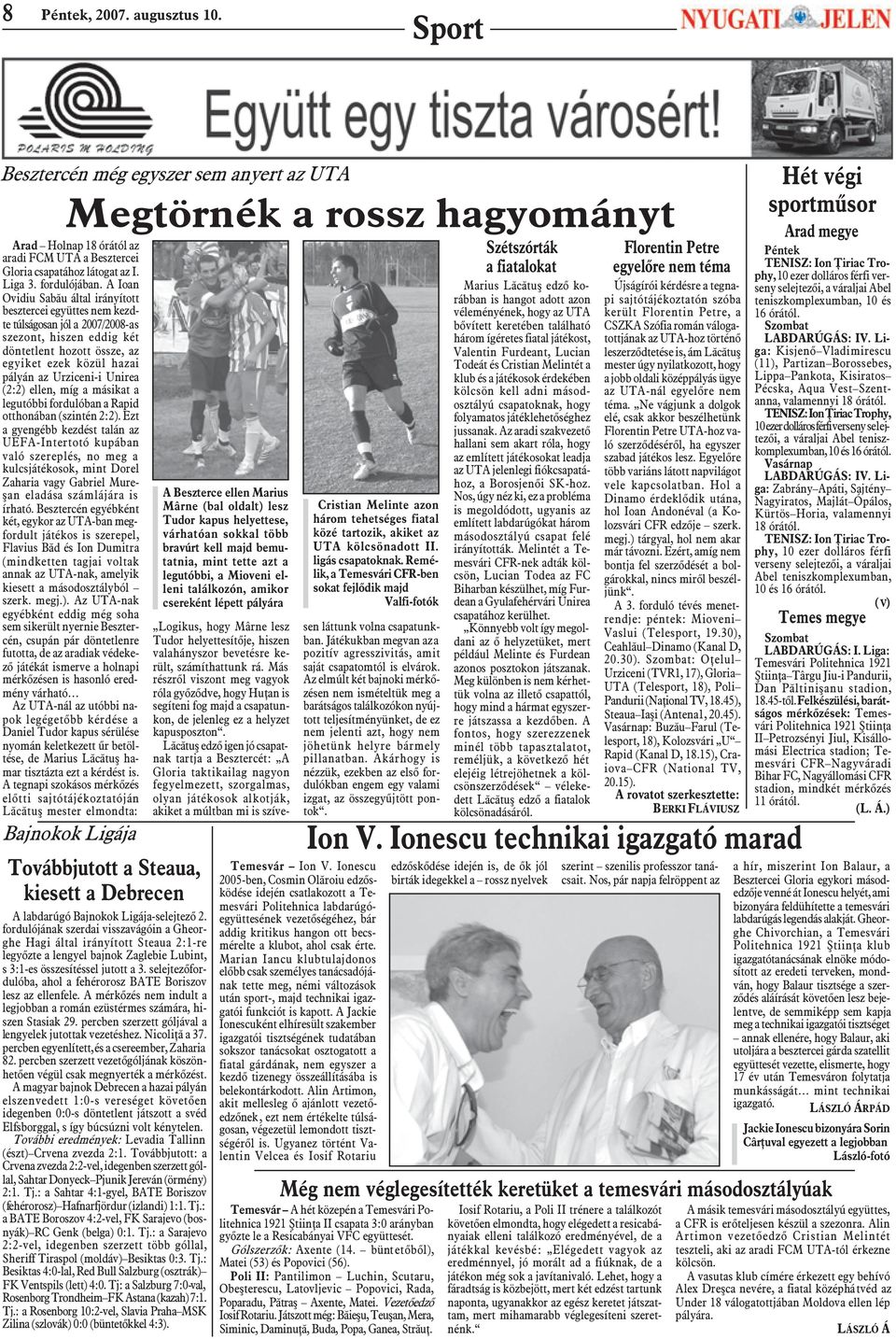 A Ioan Ovidiu Sabãu által irányított besztercei együttes nem kezdte túlságosan jól a 2007/2008-as szezont, hiszen eddig két döntetlent hozott össze, az egyiket ezek közül hazai pályán az Urziceni-i