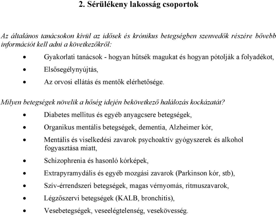 Diabetes mellitus és egyéb anyagcsere betegségek, Organikus mentális betegségek, dementia, Alzheimer kór, Mentális és viselkedési zavarok psychoaktív gyógyszerek és alkohol fogyasztása miatt,