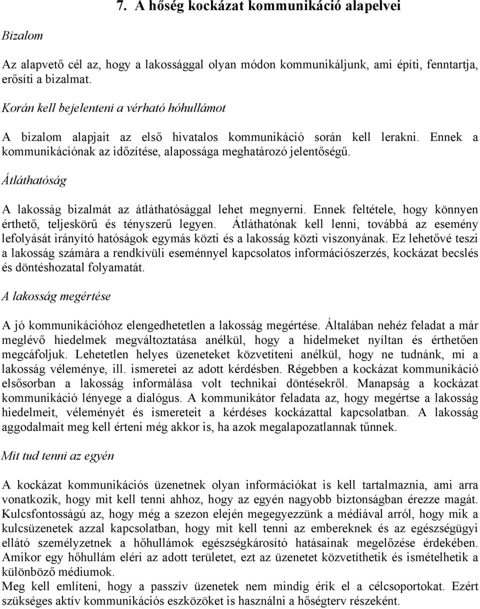 Átláthatóság A lakosság bizalmát az átláthatósággal lehet megnyerni. Ennek feltétele, hogy könnyen érthető, teljeskörű és tényszerű legyen.