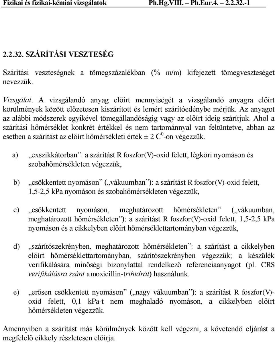 Az anyagot az alábbi módszerek egyikével tömegállandóságig vagy az előírt ideig szárítjuk.