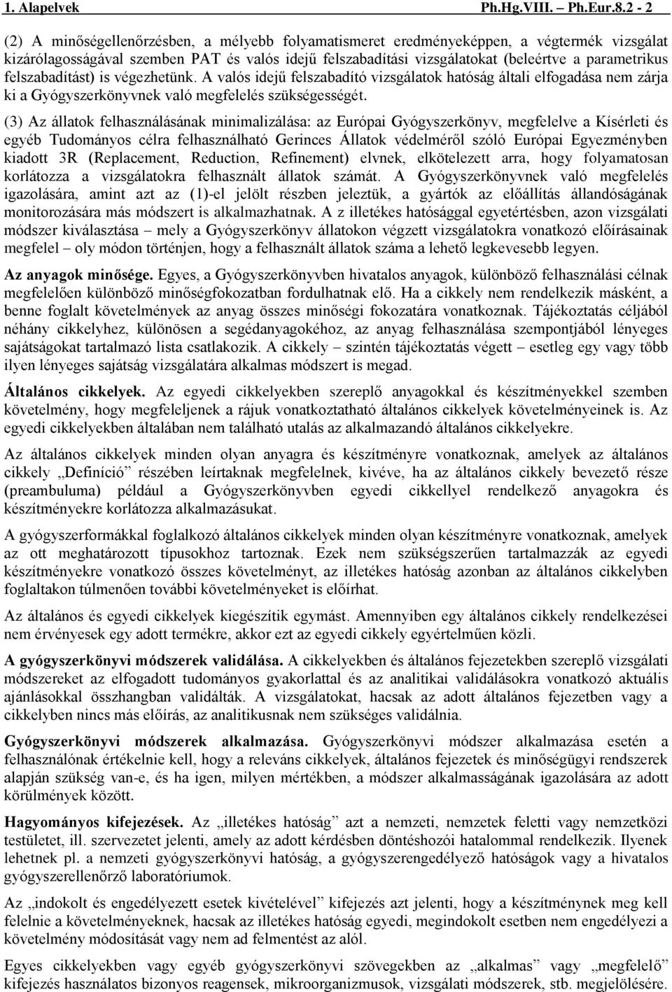 felszabadítást) is végezhetünk. A valós idejű felszabadító vizsgálatok hatóság általi elfogadása nem zárja ki a Gyógyszerkönyvnek való megfelelés szükségességét.