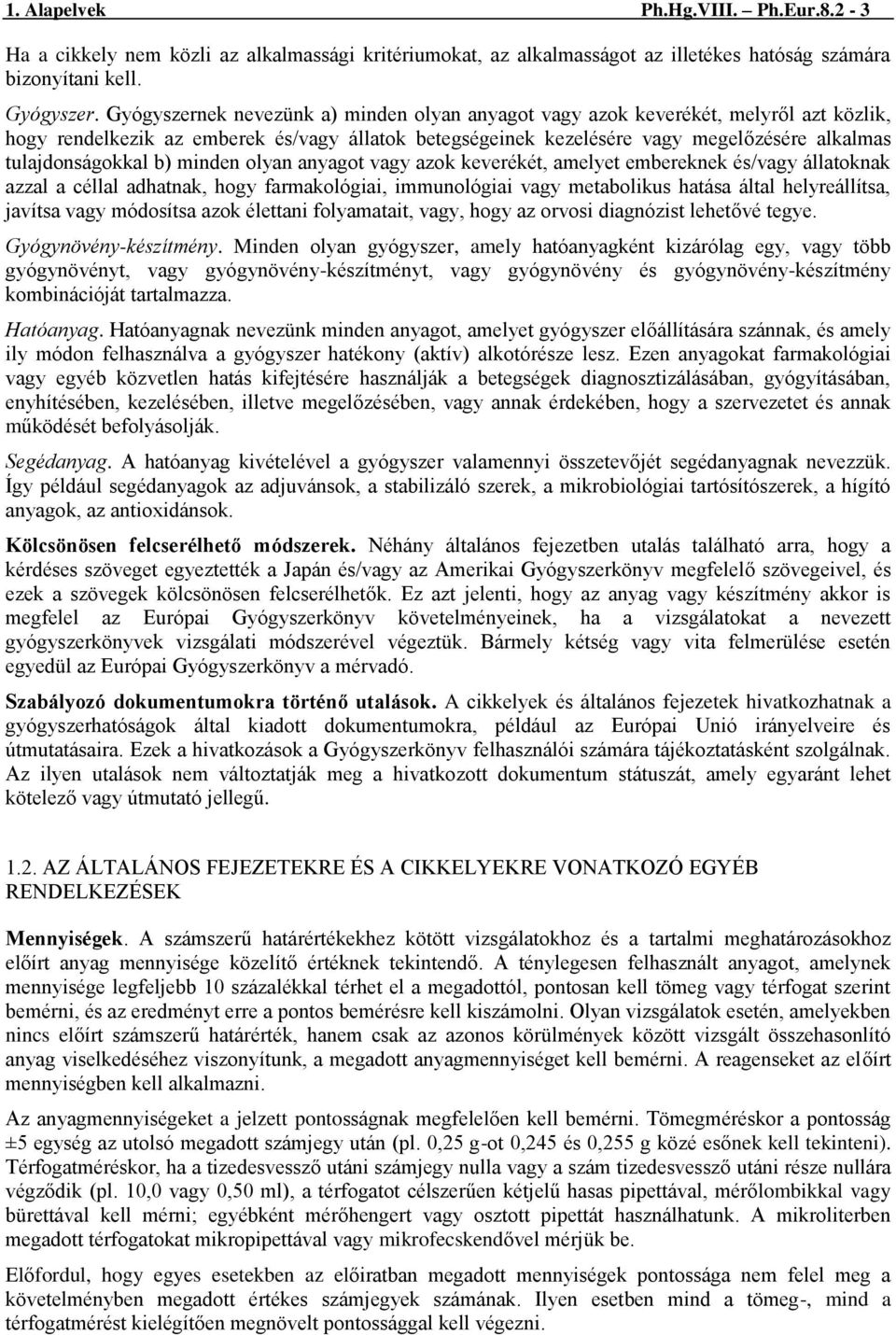 b) minden olyan anyagot vagy azok keverékét, amelyet embereknek és/vagy állatoknak azzal a céllal adhatnak, hogy farmakológiai, immunológiai vagy metabolikus hatása által helyreállítsa, javítsa vagy