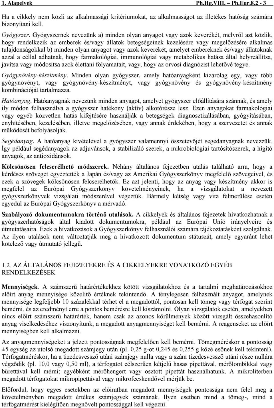 b) minden olyan anyagot vagy azok keverékét, amelyet embereknek és/vagy állatoknak azzal a céllal adhatnak, hogy farmakológiai, immunológiai vagy metabolikus hatása által helyreállítsa, javítsa vagy