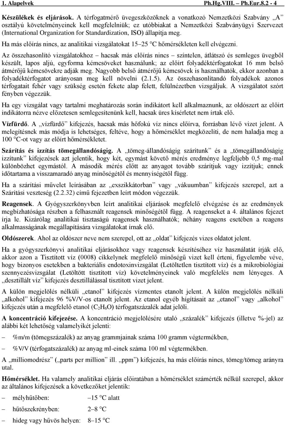 Standardization, ISO) állapítja meg. Ha más előírás nincs, az analitikai vizsgálatokat 15 25 C hőmérsékleten kell elvégezni.