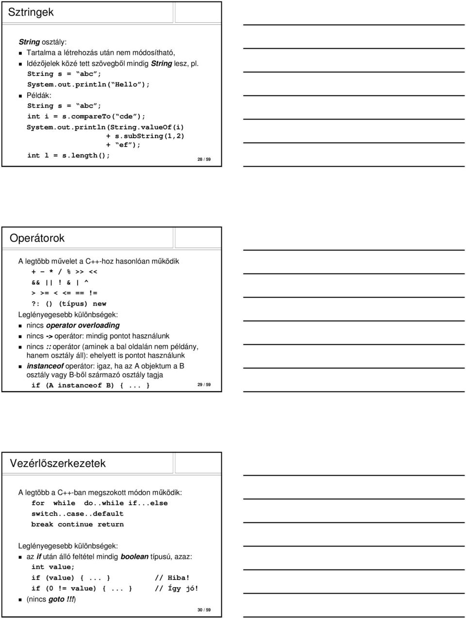 length(); 28 / 59 Operátorok A legtöbb művelet a C++-hoz hasonlóan működik + - * / % >> << &&! & ^ > >= 