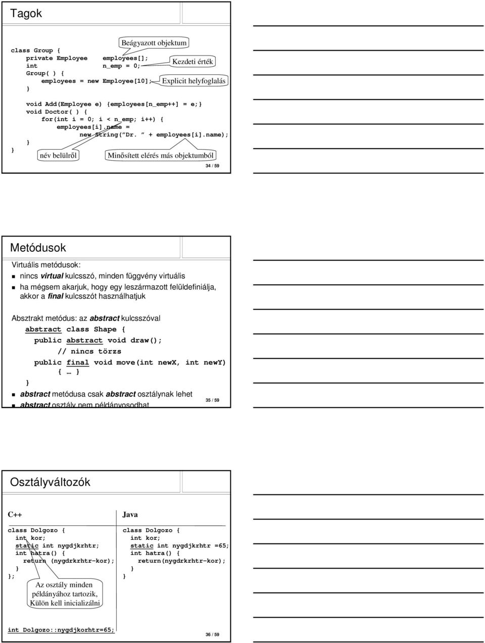 name); név belülről Minősített elérés más objektumból 34 / 59 Metódusok Virtuális metódusok: nincs virtual kulcsszó, minden függvény virtuális ha mégsem akarjuk, hogy egy leszármazott