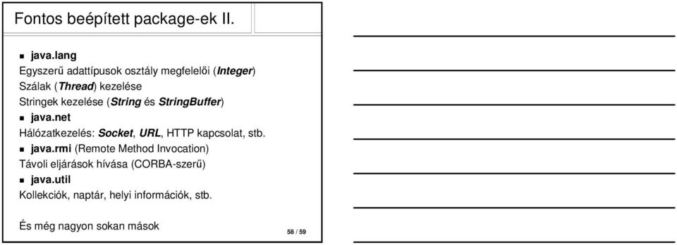 kezelése (String és StringBuffer) java.net Hálózatkezelés: Socket, URL, HTTP kapcsolat, stb.