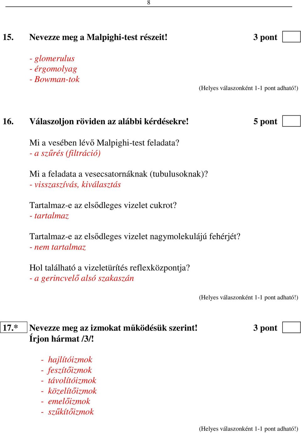 - visszaszívás, kiválasztás Tartalmaz-e az elsődleges vizelet cukrot? - tartalmaz Tartalmaz-e az elsődleges vizelet nagymolekulájú fehérjét?