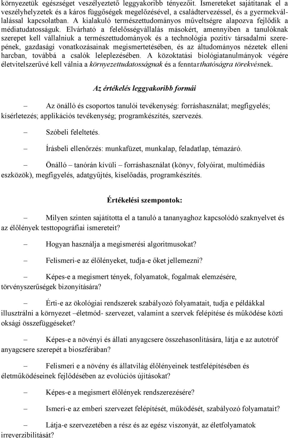 A kialakuló természettudományos műveltségre alapozva fejlődik a médiatudatosságuk.