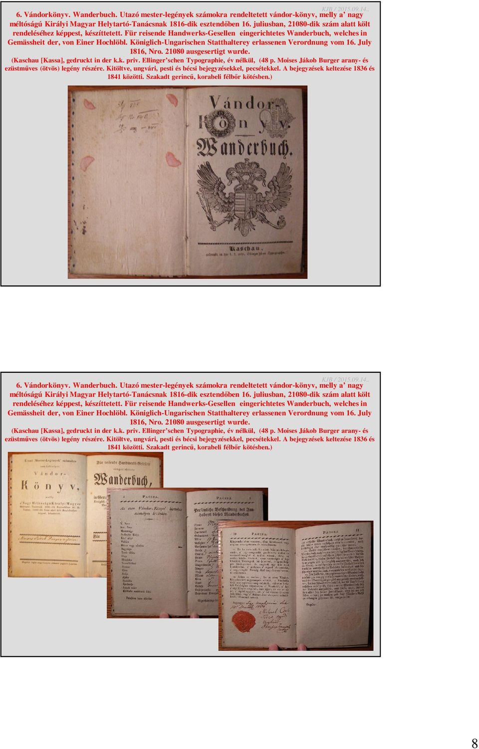 Königlich-Ungarischen Statthalterey erlassenen Verordnung vom 16. July 1816, Nro. 21080 ausgesertigt wurde. (Kaschau [Kassa], gedruckt in der k.k. priv. Ellinger schen Typographie, év nélkül, (48 p.