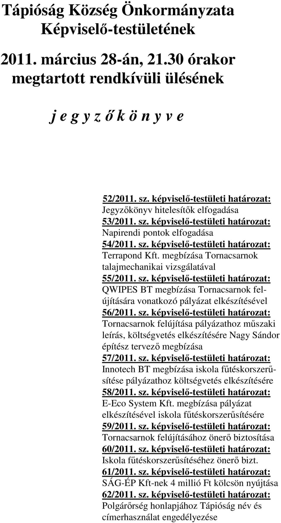 megbízása Tornacsarnok talajmechanikai vizsgálatával 55/2011. sz.