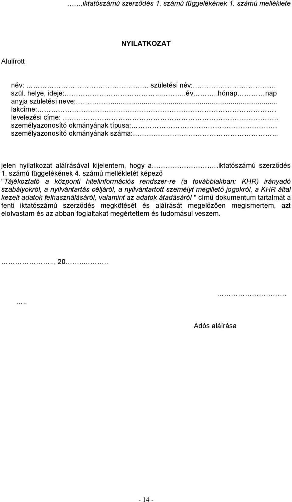 számú mellékletét képező "Tájékoztató a központi hitelinformációs rendszer-re (a továbbiakban: KHR) irányadó szabályokról, a nyilvántartás céljáról, a nyilvántartott személyt megillető jogokról, a