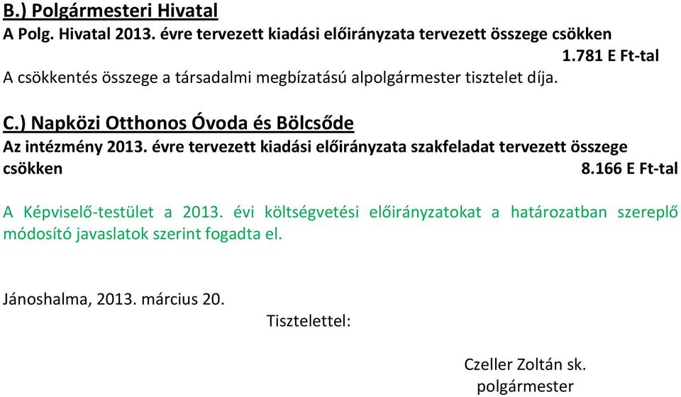 ) Napközi Otthonos Óvoda és Bölcsőde Az intézmény 2013. évre tervezett kiadási előirányzata szakfeladat tervezett összege 8.