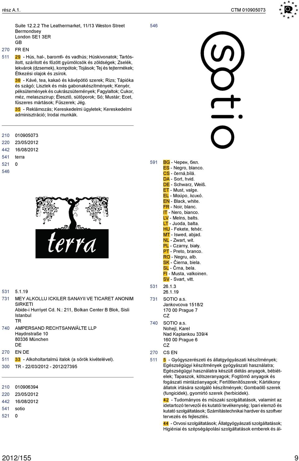 lekvárok (dzsemek), kompótok; Tojások; Tej és tejtermékek; Étkezési olajok és zsírok.