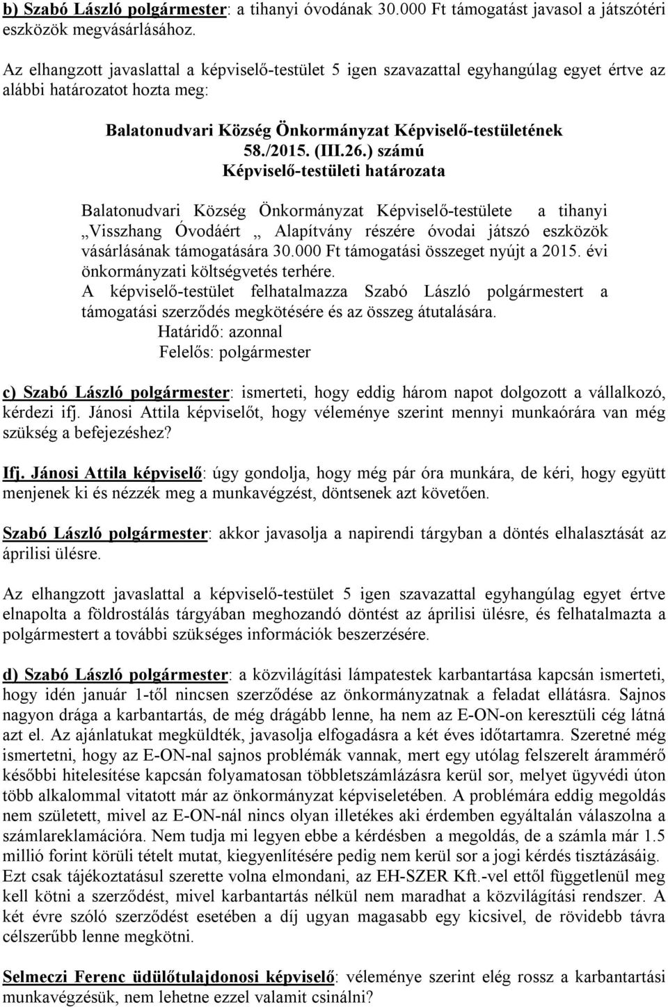 ) számú Balatonudvari Község Önkormányzat Képviselő-testülete a tihanyi Visszhang Óvodáért Alapítvány részére óvodai játszó eszközök vásárlásának támogatására 30.