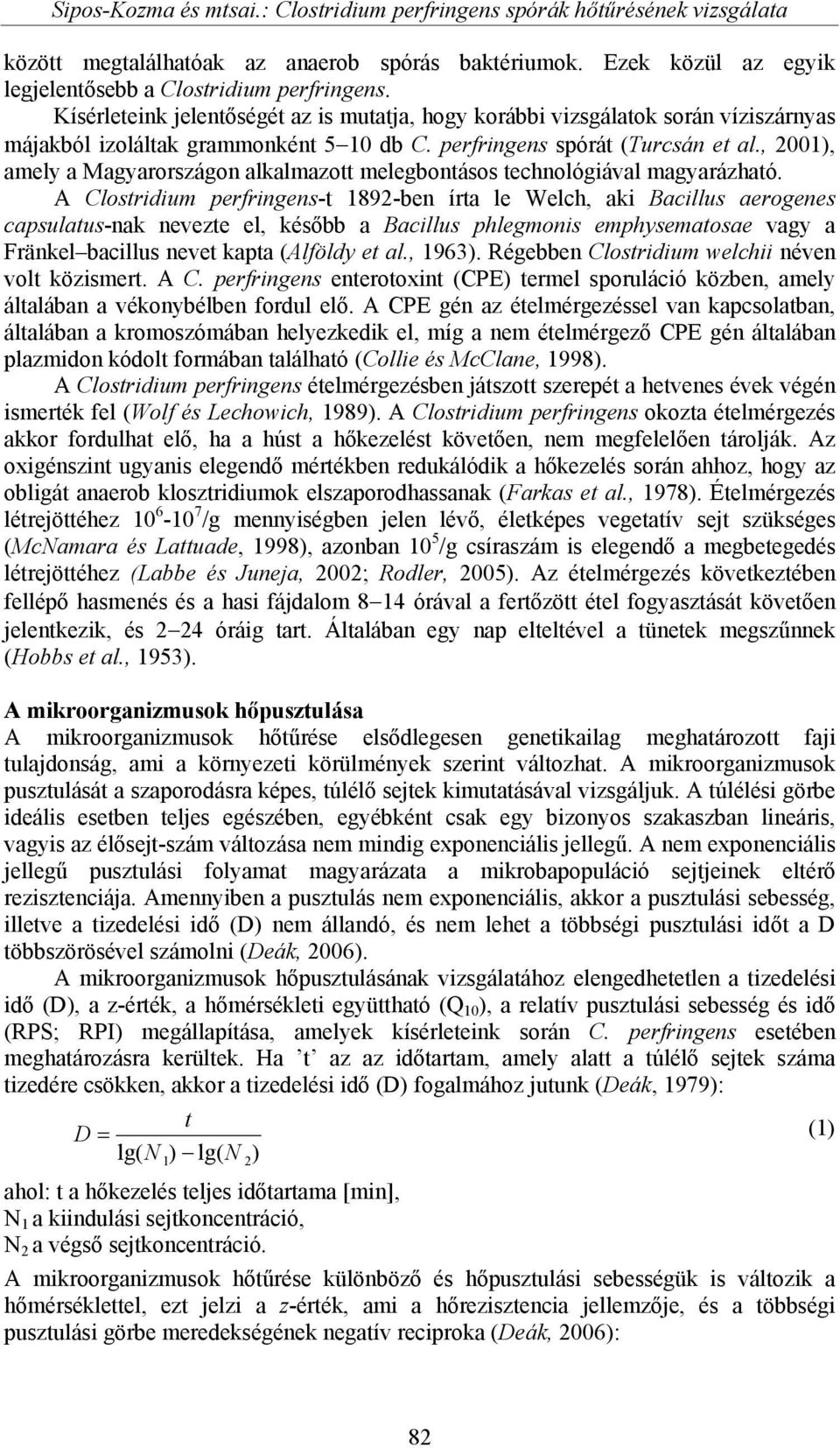 , 2001), amely a Magyarországon alkalmazott melegbontásos technológiával magyarázható.