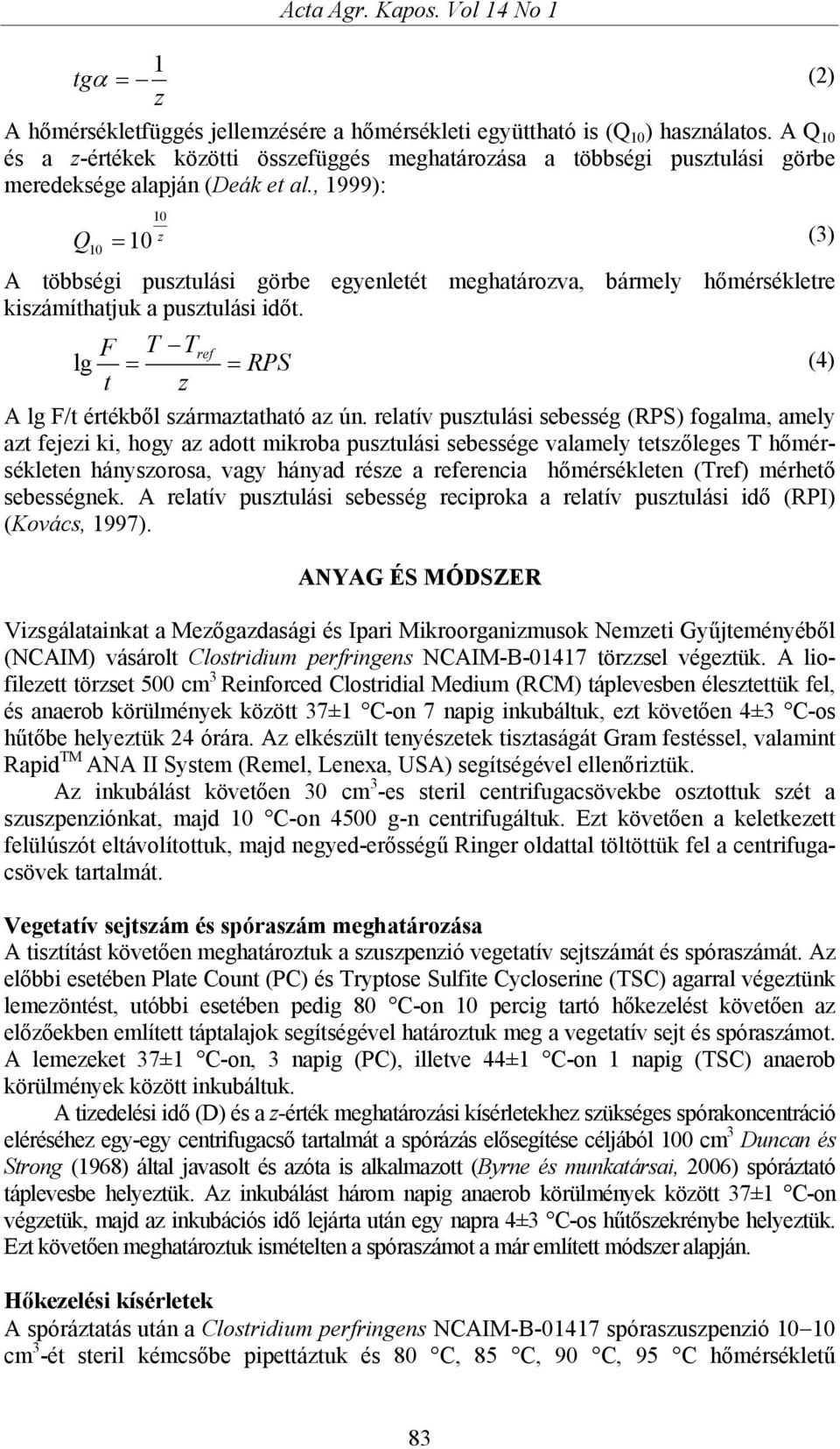 , 1999): 10 z 10 10 Q = (3) A többségi pusztulási görbe egyenletét meghatározva, bármely hőmérsékletre kiszámíthatjuk a pusztulási időt.