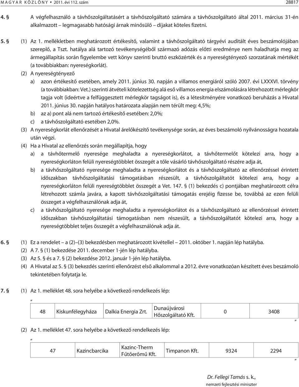 mellékletben meghatározott értékesítõ, valamint a távhõszolgáltató tárgyévi auditált éves beszámolójában szereplõ, a Tszt.