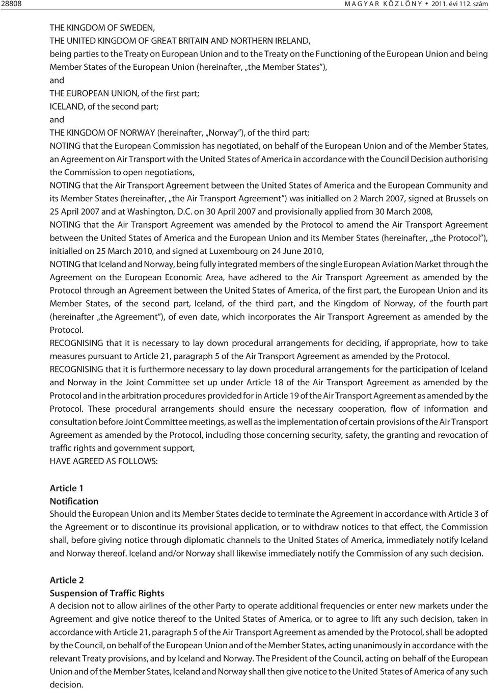 being Member States of the European Union (hereinafter, the Member States ), and THE EUROPEAN UNION, of the first part; ICELAND, of the second part; and THE KINGDOM OF NORWAY (hereinafter, Norway ),