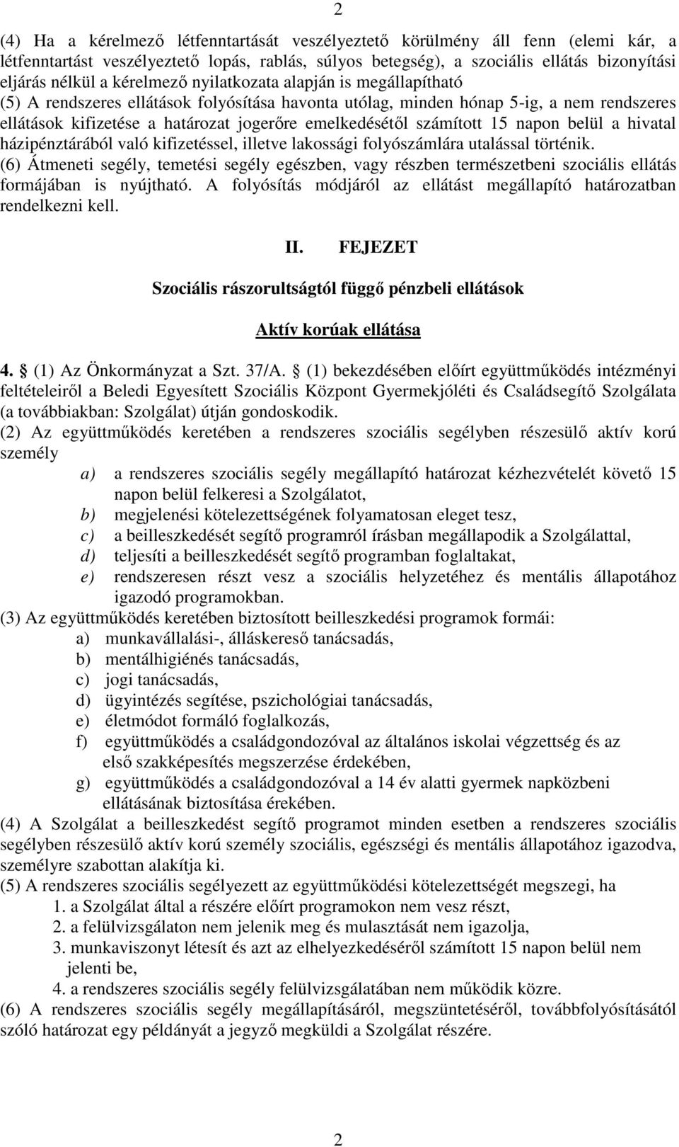 számított 15 napon belül a hivatal házipénztárából való kifizetéssel, illetve lakossági folyószámlára utalással történik.