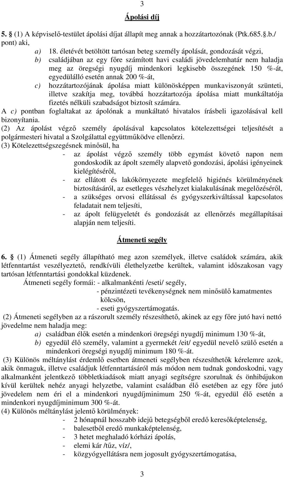 összegének 150 %-át, egyedülálló esetén annak 200 %-át, c) hozzátartozójának ápolása miatt különösképpen munkaviszonyát szünteti, illetve szakítja meg, továbbá hozzátartozója ápolása miatt