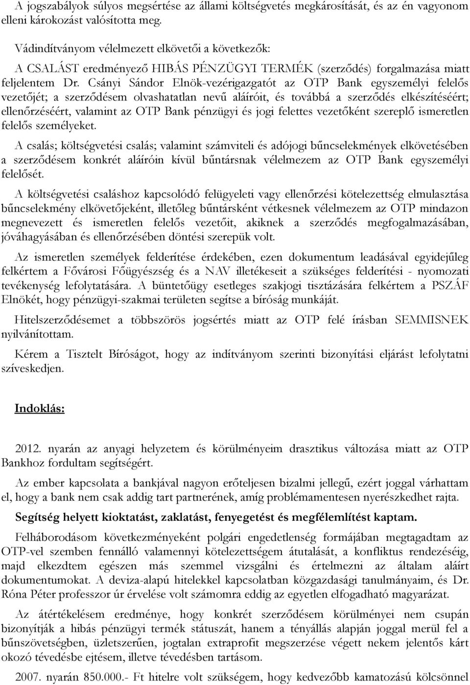 Csányi Sándor Elnök-vezérigazgatót az OTP Bank egyszemélyi felelős vezetőjét; a szerződésem olvashatatlan nevű aláíróit, és továbbá a szerződés elkészítéséért; ellenőrzéséért, valamint az OTP Bank