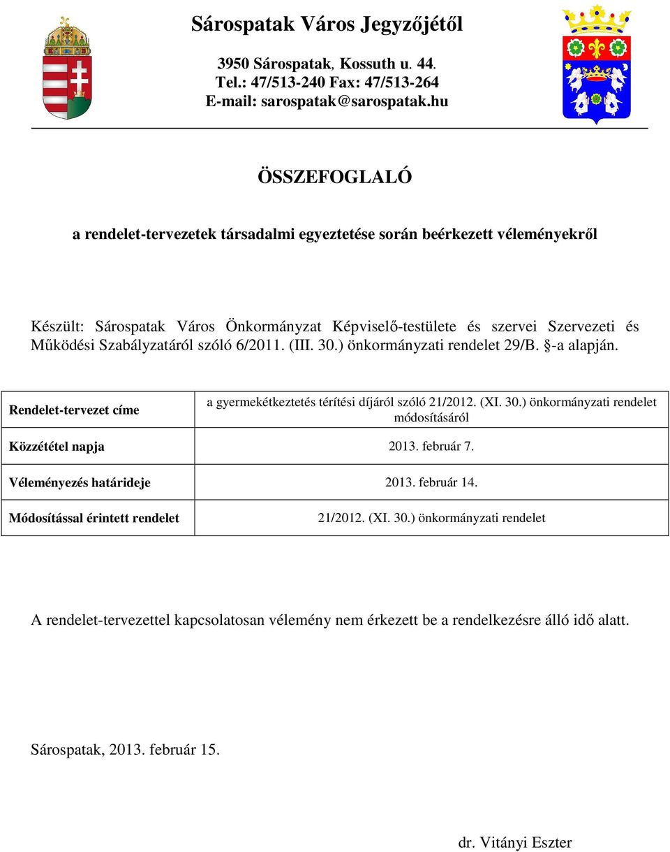 Szervezeti és Mőködési Szabályzatáról szóló 6/2011. (III. 30.) önkormányzati rendelet 29/B. -a alapján. Rendelet-tervezet címe Közzététel napja 2013. február 7.