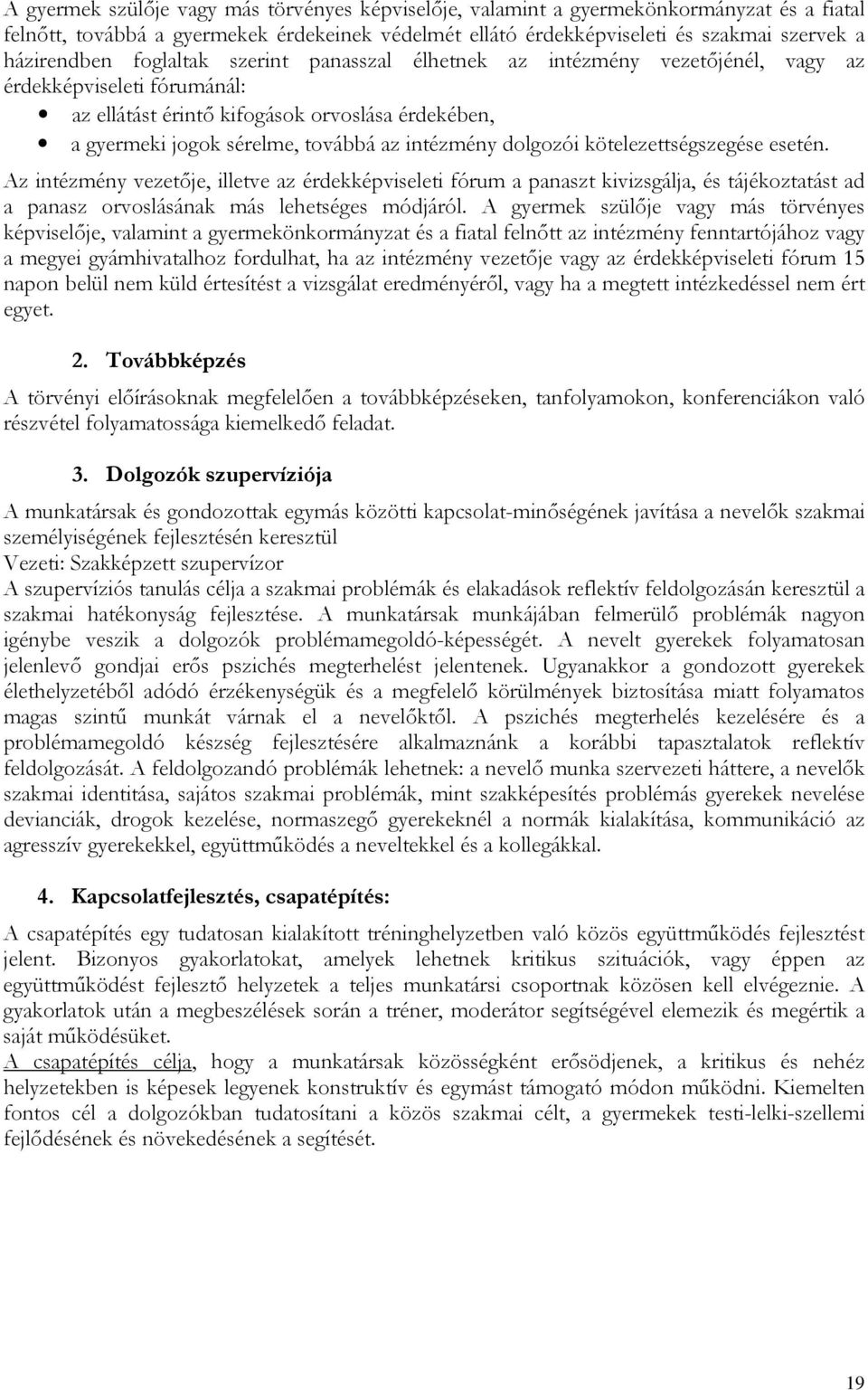 dolgozói kötelezettségszegése esetén. Az intézmény vezetője, illetve az érdekképviseleti fórum a panaszt kivizsgálja, és tájékoztatást ad a panasz orvoslásának más lehetséges módjáról.