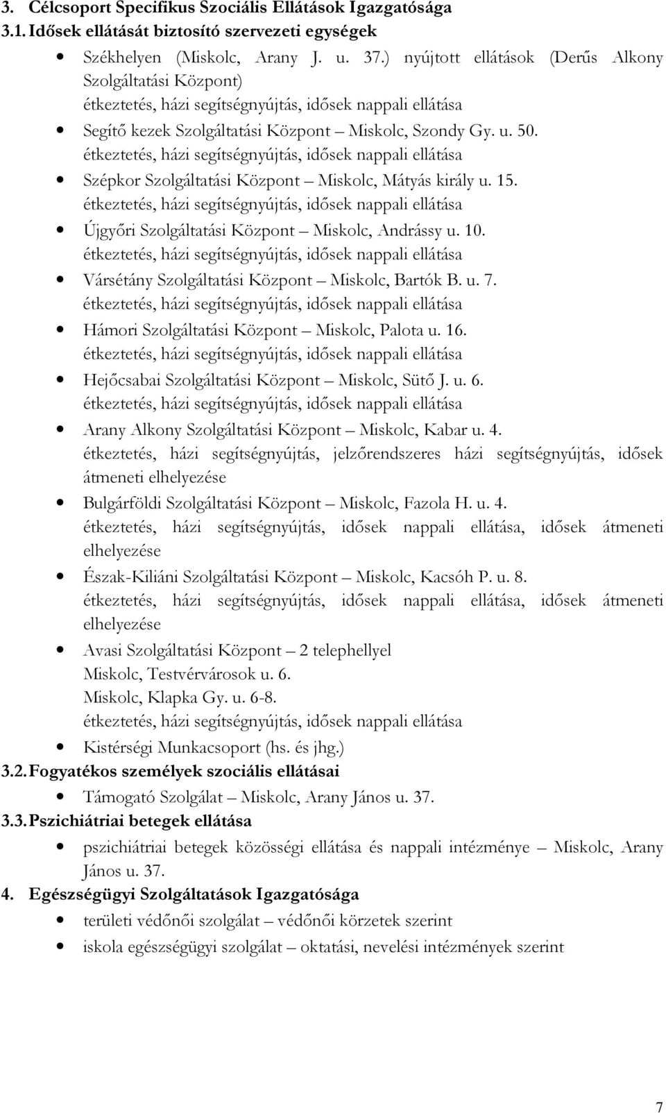 étkeztetés, házi segítségnyújtás, idősek nappali ellátása Szépkor Szolgáltatási Központ Miskolc, Mátyás király u. 15.